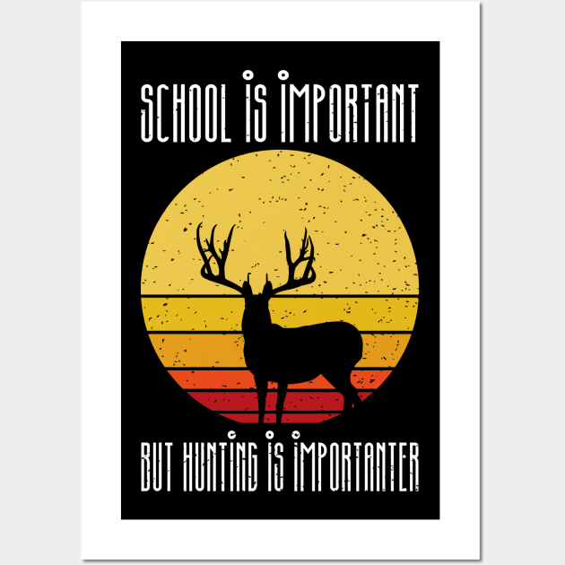 school is important but hunting is importer Wall Art by FatTize